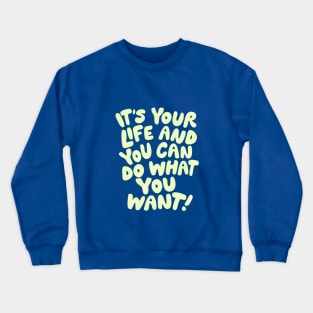 It's Your Life and You Can Do What You Want by The Motivated Type in Blue and Yellow Crewneck Sweatshirt